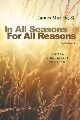 In All Seasons, For All Reasons: Praying Throughout the Year; Volume 2 - James Martin - cover