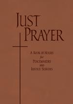 Just Prayer: A Book of Hours for Peacemakers and Justice Seekers