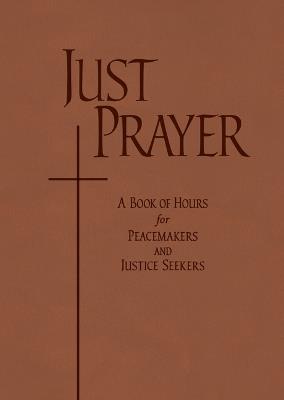 Just Prayer: A Book of Hours for Peacemakers and Justice Seekers - Alison Mearns Benders - cover