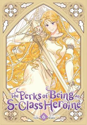 The Perks of Being an S-Class Heroine, Vol. 6 - Grrr,Irinbi Irinbi,Shirley Chen - cover
