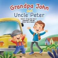 Libro in inglese Grandpa John and Uncle Peter: This book teaches children of every age how to navigate change and understand appreciation, inspired by a family's true story  - Jacqualine Haller