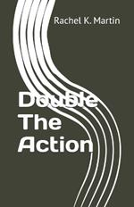 Double The Action