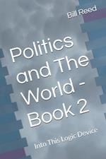Politics and The World - Book 2: Into This Logic Device