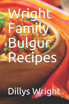 Wright Family Bulgur Recipes - Dillys Wright - cover