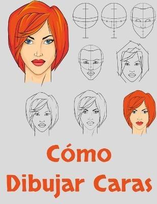 Como Dibujar Caras: Dibujo de caras para principiantes - Como dibujar rostros - Laminas para aprender a dibujar - Luis Olivar - cover