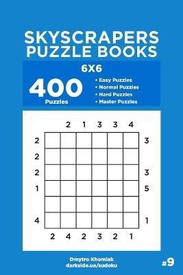 Skyscrapers Puzzle Books - 400 Easy to Master Puzzles 6x6 (Volume 9) - Dart Veider,Dmytro Khomiak - cover