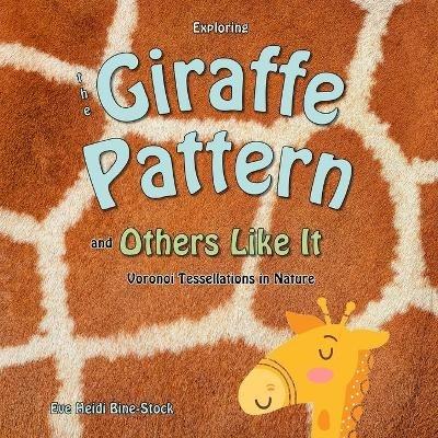 Exploring the Giraffe Pattern and Others Like It: Voronoi Tessellations in Nature: Patterns in Nature - Eve Heidi Bine-Stock - cover
