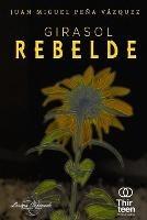 Girasol Rebelde - Juan Miguel Peña Vázquez - cover