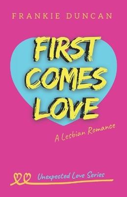 First Comes Love: A Lesbian Romance - Ruby Scott,Frankie Duncan - cover