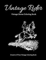 Vintage Rider: Beautiful Vintage Coloring Book for Horse Lovers. Equine Coloring Book. Horse Coloring Book. Classic Coloring Book. Easy Coloring Book for Adults. Rustic Coloring Book