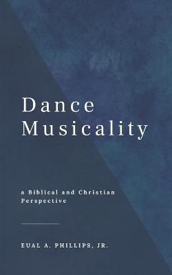 Dance Musicality: a Christian Perspective - Eual Abraham Phillips - cover