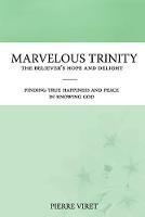 Libro in inglese Marvelous Trinity, the Believer's Hope and Delight: Finding true happiness and peace in knowing God  - Pierre Viret