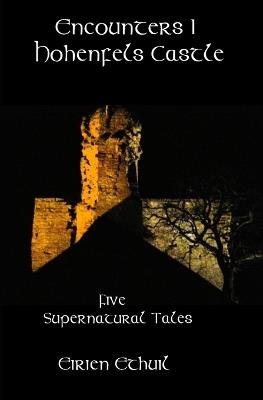 Encounters I: Hohenfels Castle: Five Supernatural Tales - Eirien Ethuil - cover