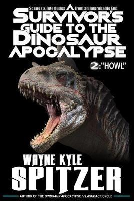 A Survivor's Guide to the Dinosaur Apocalypse: Episode Two: "Howl" - Wayne Kyle Spitzer - cover