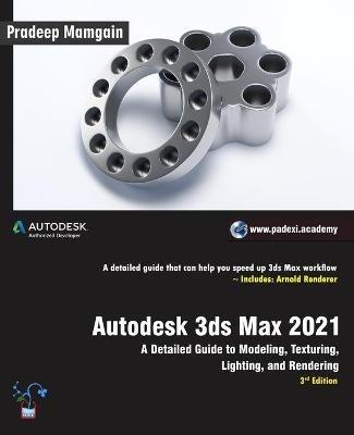Autodesk 3ds Max 2021: A Detailed Guide to Modeling, Texturing, Lighting, and Rendering, 3rd Edition - Pradeep Mamgain - cover