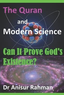 The Quran and Modern Science: Can It Prove God's Existence? - Anisur Rahman - cover