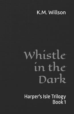 Whistle in the Dark - K M Willson - cover