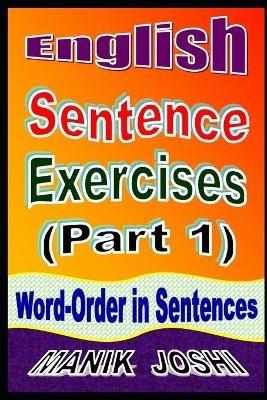 English Sentence Exercises (Part 1): Word-Order In Sentences - Manik Joshi - cover