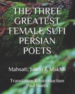 The Three Greatest Female Sufi Persian Poets: Mahsati, Jahan & Makhfi