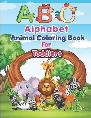 ABC Alphabet Animal Coloring Book For Toddlers: ABC a Child's First  Alphabet Book Coloring Set for