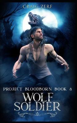 Project Bloodborn - Book 8: WOLF SOLDIER: A werewolves and shifters novel. - Craig Zerf - cover