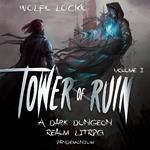 Tower of Ruin - A Dark Dungeon Realm LitRPG Series, Book 1 (Unabridged)
