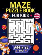Maze Puzzle Book for Kids age 5-12 years: Activity Book for Kids (Maze Books for Kids) with coloring pages