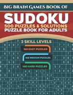 Big Brain Games Book of Sudoku: 500 Puzzles & Solutions, 3 skill levels, Easy, Medium and Hard Puzzles. Sudoku puzzle book for adults.: Easy Sudoku puzzles for beginner - Medium mode for Sudoku lovers - Hard mode for challengers looking for adversity!