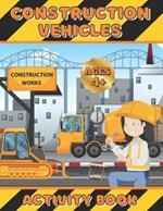 Construction Vehicles Activity Book: Coloring, dot-to-dot and scissors skills workbook for girls ages 4-8 - Excavators, cranes, dump trucks, cement trucks, steam rollers and cute animals.
