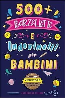 Barzellette per Bambini: 500+ barzellette e indovinelli per bambini per ridere in famiglia, sconfiggere la noia e stimolare la mente | VINCITORE 2021 | Idea Regalo Libro Bambini 6 - 11 Anni