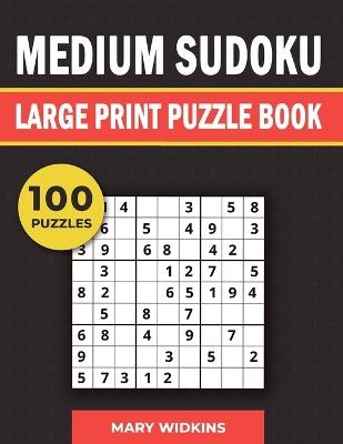 Medium Sudoku Large Print Puzzle Book 100 Puzzles: Logic Activity Book For Adults - Mary Widkins - cover