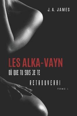 Les Alka-Vayn - 1: Où que tu sois je te retrouverai - J a James - cover