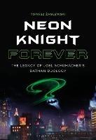 Neon Knight Forever: The Legacy of Joel Schumacher’s Batman Duology