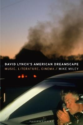 David Lynch’s American Dreamscape: Music, Literature, Cinema - Mike Miley - cover