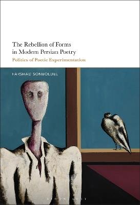 The Rebellion of Forms in Modern Persian Poetry: Politics of Poetic Experimentation - Farshad Sonboldel - cover