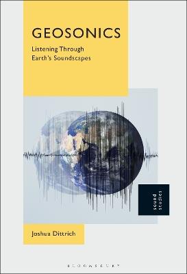 Geosonics: Listening Through Earth's Soundscapes - Joshua Dittrich - cover