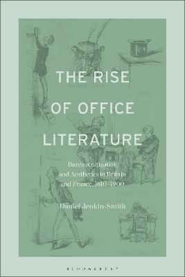 The Rise of Office Literature: Bureaucratization and Aesthetics in Britain and France, 1810-1900 - Daniel Jenkin-Smith - cover