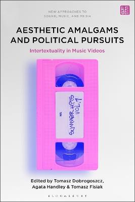 Aesthetic Amalgams and Political Pursuits: Intertextuality in Music Videos - cover