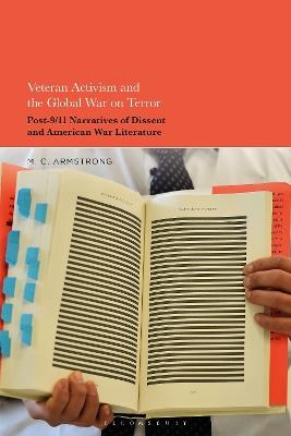 Veteran Activism and the Global War on Terror: Post-9/11 Narratives of Dissent and American War Literature - M. C. Armstrong - cover