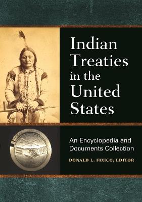 Indian Treaties in the United States: An Encyclopedia and Documents Collection - cover