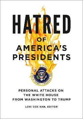 Hatred of America's Presidents: Personal Attacks on the White House from Washington to Trump - cover