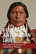 Federal Anti-Indian Law: The Legal Entrapment of Indigenous Peoples