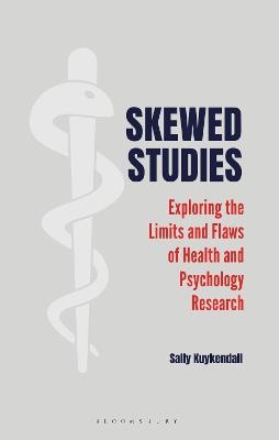 Skewed Studies: Exploring the Limits and Flaws of Health and Psychology Research - Sally Kuykendall - cover