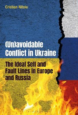 (Un)avoidable Conflict in Ukraine: The Ideal Self and Fault Lines in Europe and Russia - Cristian Nitoiu - cover