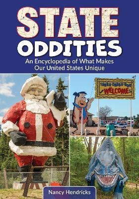 State Oddities: An Encyclopedia of What Makes Our United States Unique - Nancy Hendricks - cover