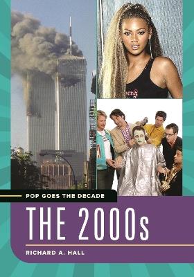 Pop Goes the Decade: The 2000s - Richard A. Hall - cover