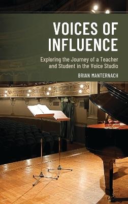 Voices of Influence: Exploring the Journey of a Teacher and Student in the Voice Studio - Brian Manternach - cover