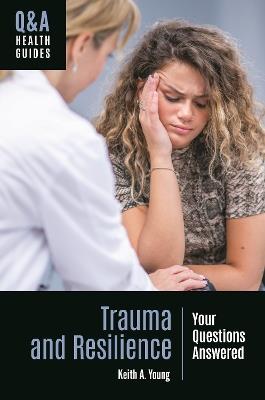 Trauma and Resilience: Your Questions Answered - Keith A. Young - cover
