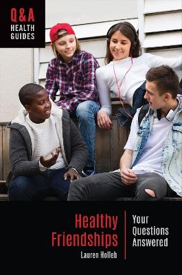 Healthy Friendships: Your Questions Answered - Lauren Holleb - cover