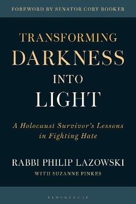 Transforming Darkness into Light: A Holocaust Survivor’s Lessons in Fighting Hate - Philip Lazowski - cover